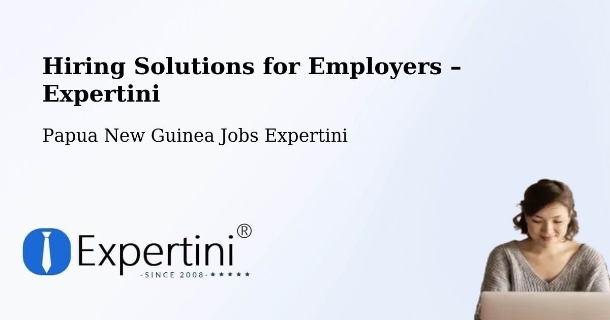 Hiring Solutions for Employers in Rigo - Rigo, Papua New Guinea Jobs Expertini