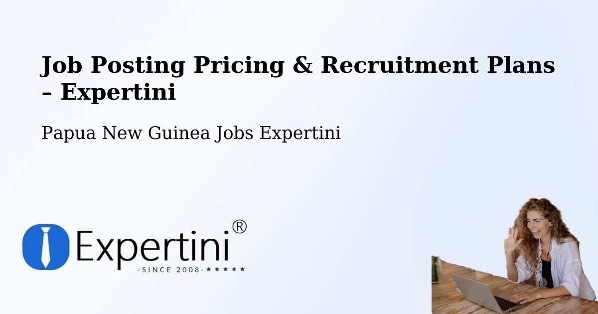 Job Posting Pricing & Recruitment Plans – Rigo - Rigo, Papua New Guinea Jobs Expertini
